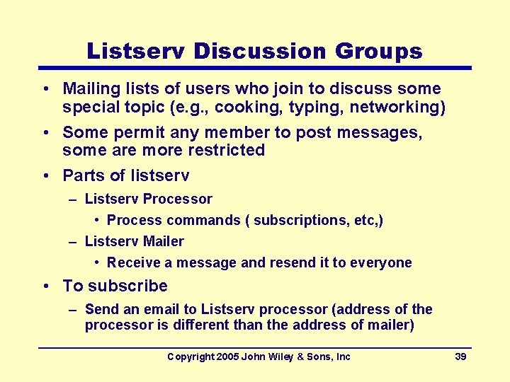Listserv Discussion Groups • Mailing lists of users who join to discuss some special