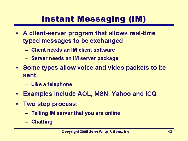 Instant Messaging (IM) • A client-server program that allows real-time typed messages to be