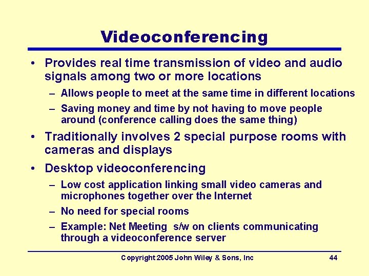 Videoconferencing • Provides real time transmission of video and audio signals among two or