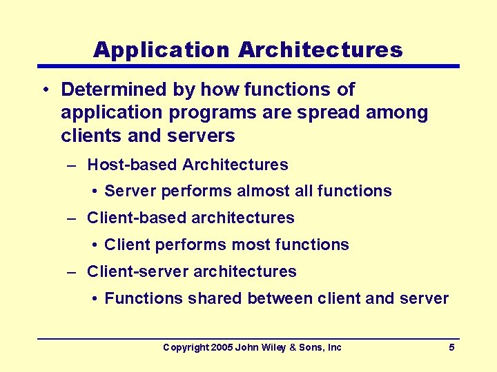 Application Architectures • Determined by how functions of application programs are spread among clients