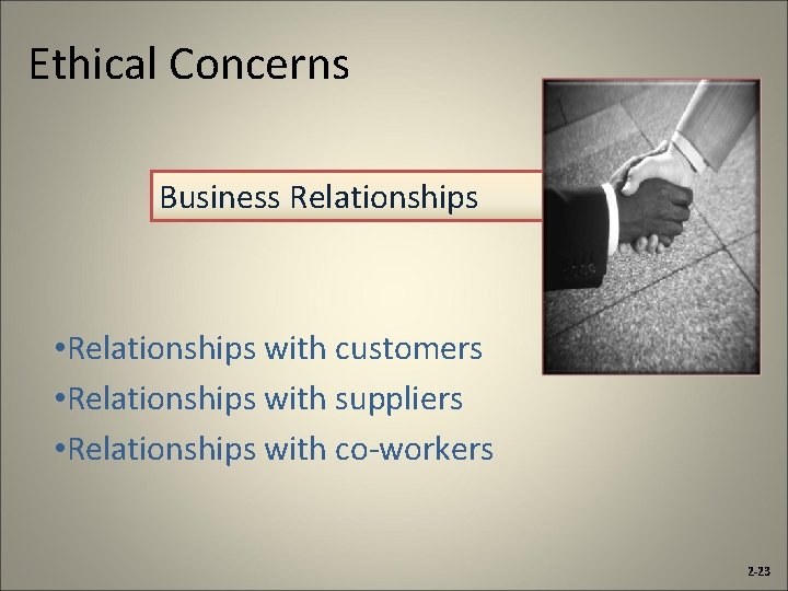 Ethical Concerns Business Relationships • Relationships with customers • Relationships with suppliers • Relationships