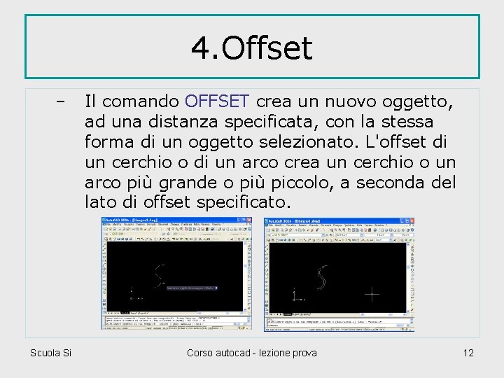 4. Offset – Scuola Si Il comando OFFSET crea un nuovo oggetto, ad una