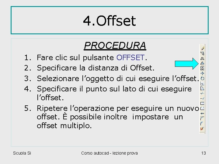 4. Offset PROCEDURA 1. 2. 3. 4. Fare clic sul pulsante OFFSET. Specificare la