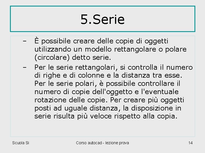 5. Serie – – Scuola Si È possibile creare delle copie di oggetti utilizzando