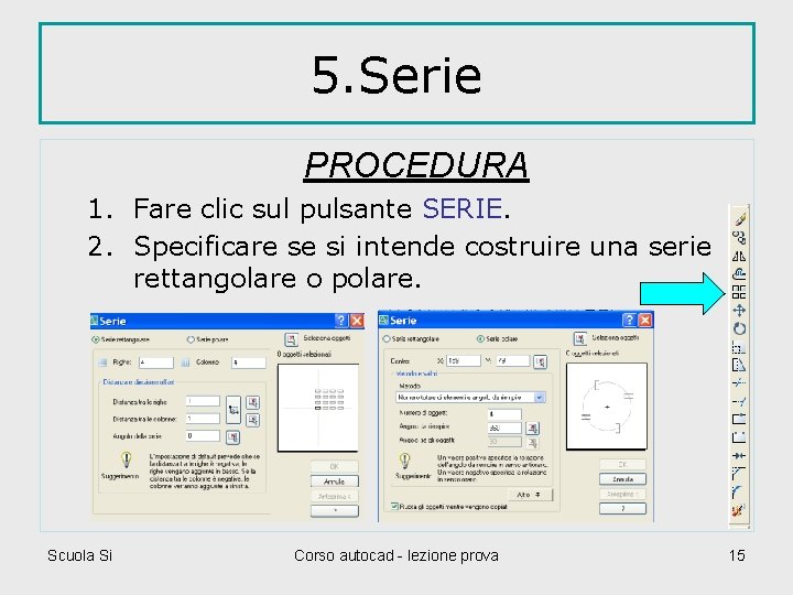 5. Serie PROCEDURA 1. Fare clic sul pulsante SERIE. 2. Specificare se si intende