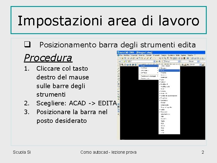 Impostazioni area di lavoro q Posizionamento barra degli strumenti edita Procedura 1. 2. 3.