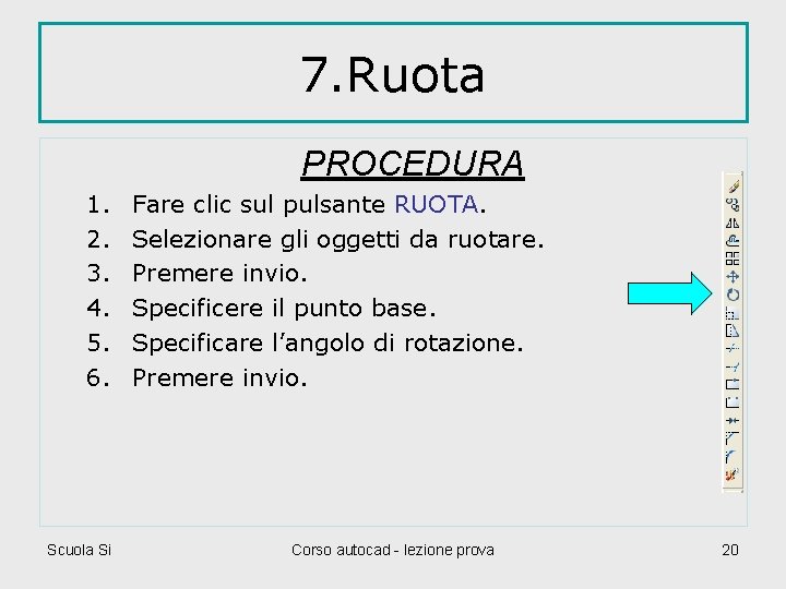 7. Ruota PROCEDURA 1. 2. 3. 4. 5. 6. Scuola Si Fare clic sul