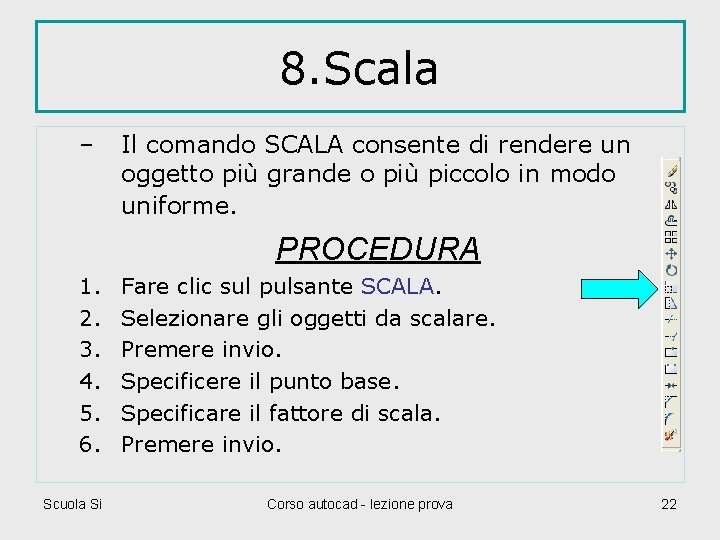 8. Scala – Il comando SCALA consente di rendere un oggetto più grande o