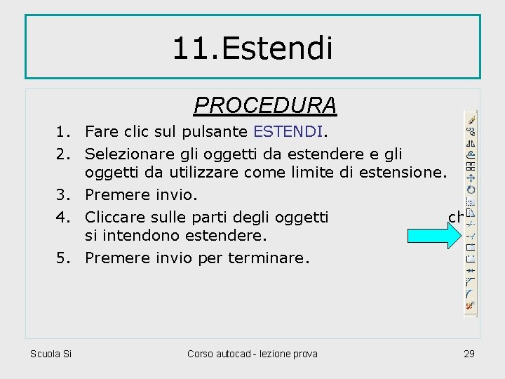 11. Estendi PROCEDURA 1. Fare clic sul pulsante ESTENDI. 2. Selezionare gli oggetti da