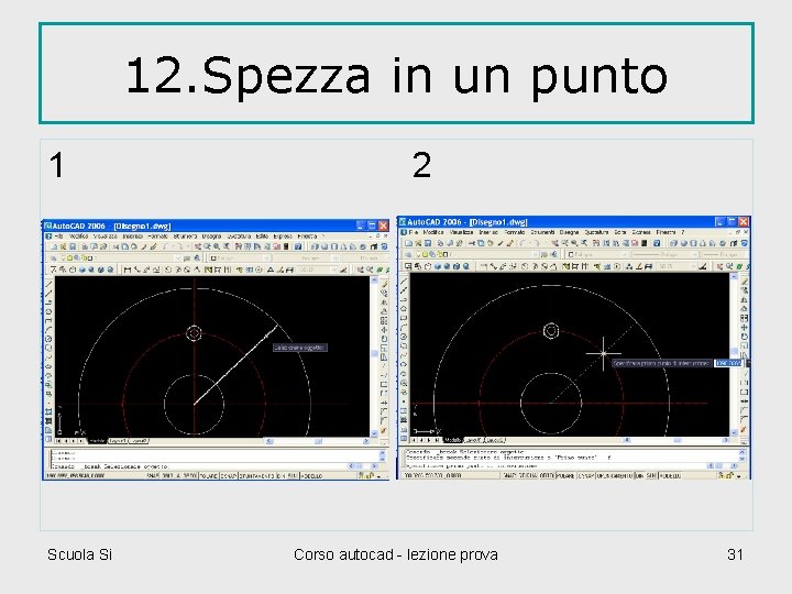 12. Spezza in un punto 1 Scuola Si 2 Corso autocad - lezione prova