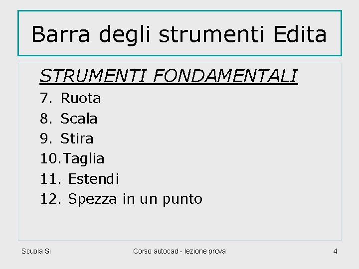 Barra degli strumenti Edita STRUMENTI FONDAMENTALI 7. Ruota 8. Scala 9. Stira 10. Taglia