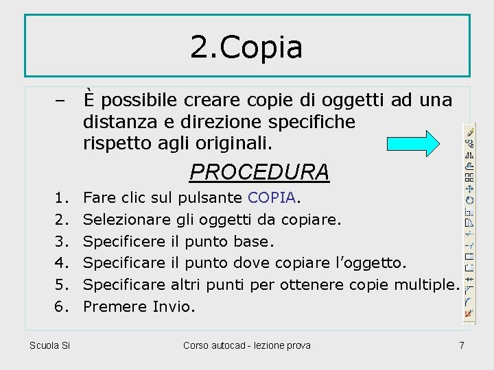 2. Copia – È possibile creare copie di oggetti ad una distanza e direzione