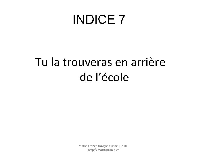 INDICE 7 Tu la trouveras en arrière de l’école Marie-France Bougie Masse | 2010