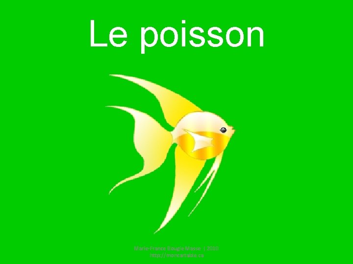 Le poisson Marie-France Bougie Masse | 2010 http: //moncartable. ca 