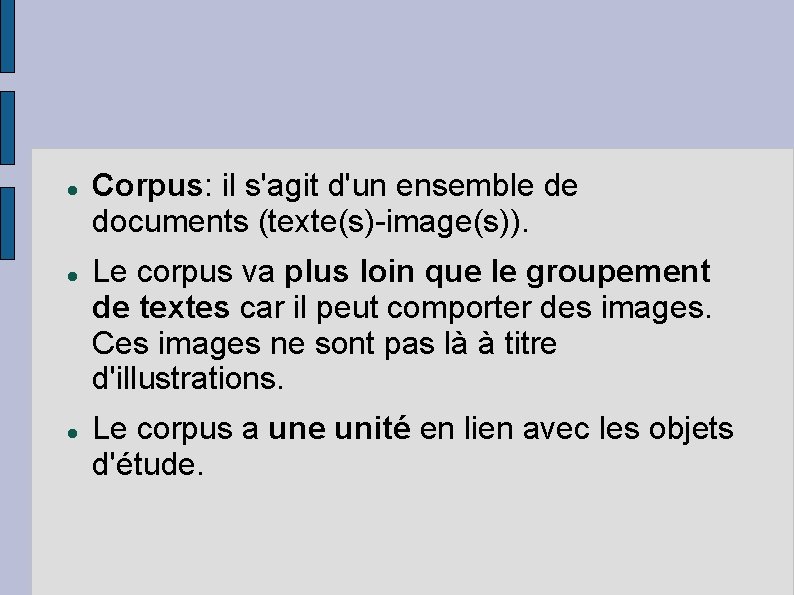  Corpus: il s'agit d'un ensemble de documents (texte(s)-image(s)). Le corpus va plus loin