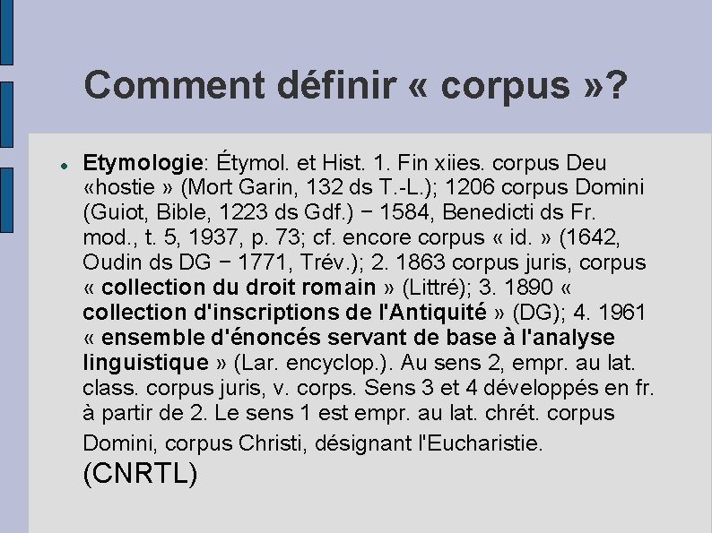 Comment définir « corpus » ? Etymologie: Étymol. et Hist. 1. Fin xiies. corpus