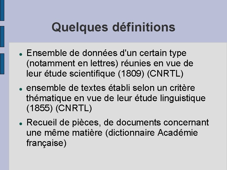 Quelques définitions Ensemble de données d'un certain type (notamment en lettres) réunies en vue