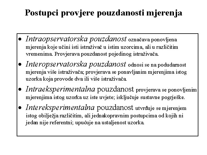 Postupci provjere pouzdanosti mjerenja Intraopservatorska pouzdanost označava ponovljena mjerenja koje učini istraživač u istim