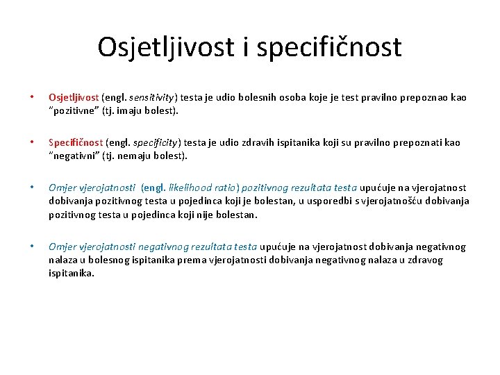 Osjetljivost i specifičnost • Osjetljivost (engl. sensitivity) testa je udio bolesnih osoba koje je