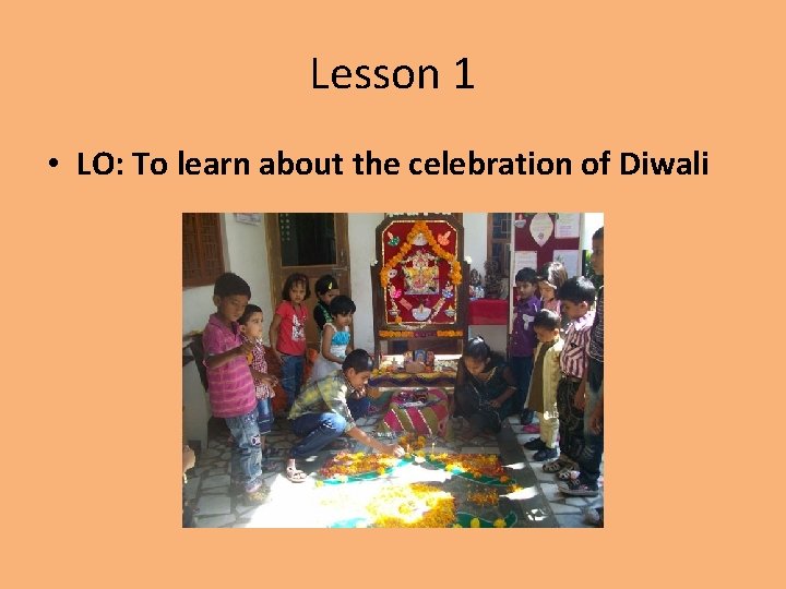 Lesson 1 • LO: To learn about the celebration of Diwali 
