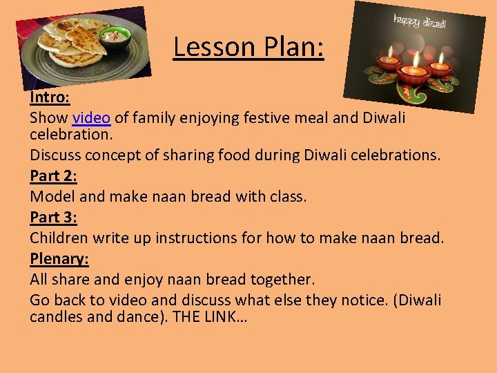 Lesson Plan: Intro: Show video of family enjoying festive meal and Diwali celebration. Discuss