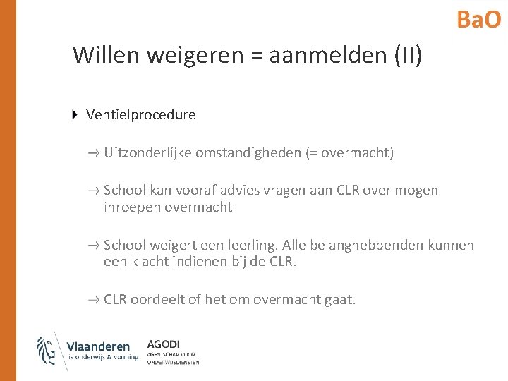 Willen weigeren = aanmelden (II) Ventielprocedure Uitzonderlijke omstandigheden (= overmacht) School kan vooraf advies