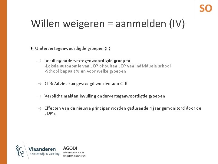 Willen weigeren = aanmelden (IV) Ondervertegenwoordigde groepen (II) Invulling ondervertegenwoordigde groepen -Lokale autonomie van