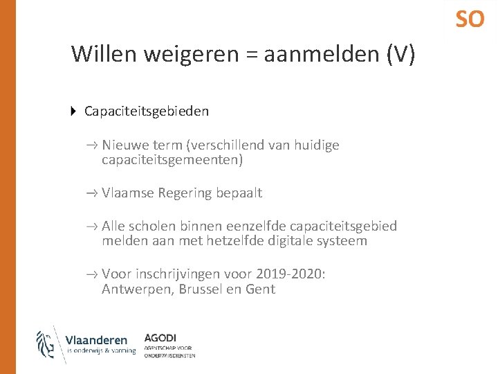 Willen weigeren = aanmelden (V) Capaciteitsgebieden Nieuwe term (verschillend van huidige capaciteitsgemeenten) Vlaamse Regering