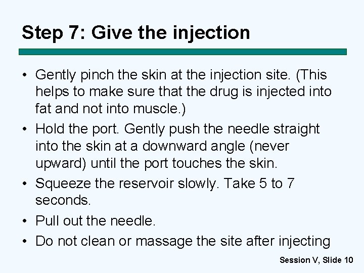 Step 7: Give the injection • Gently pinch the skin at the injection site.