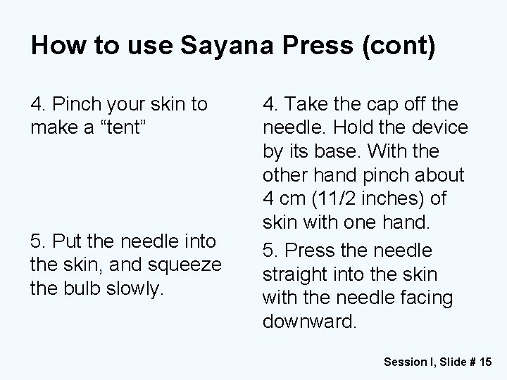 How to use Sayana Press (cont) 4. Pinch your skin to make a “tent”