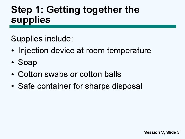 Step 1: Getting together the supplies Supplies include: • Injection device at room temperature