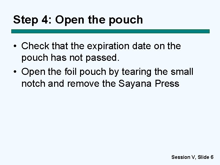 Step 4: Open the pouch • Check that the expiration date on the pouch