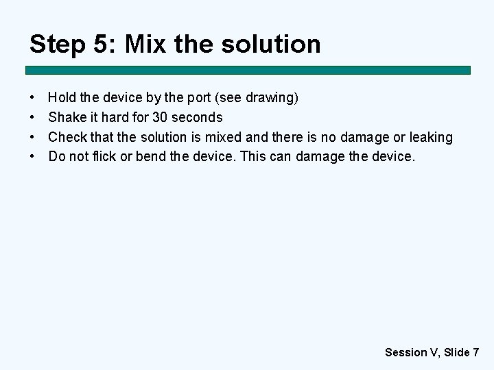 Step 5: Mix the solution • • Hold the device by the port (see