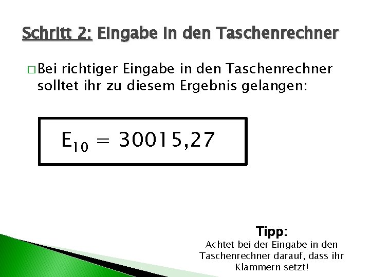 Schritt 2: Eingabe in den Taschenrechner � Bei richtiger Eingabe in den Taschenrechner solltet