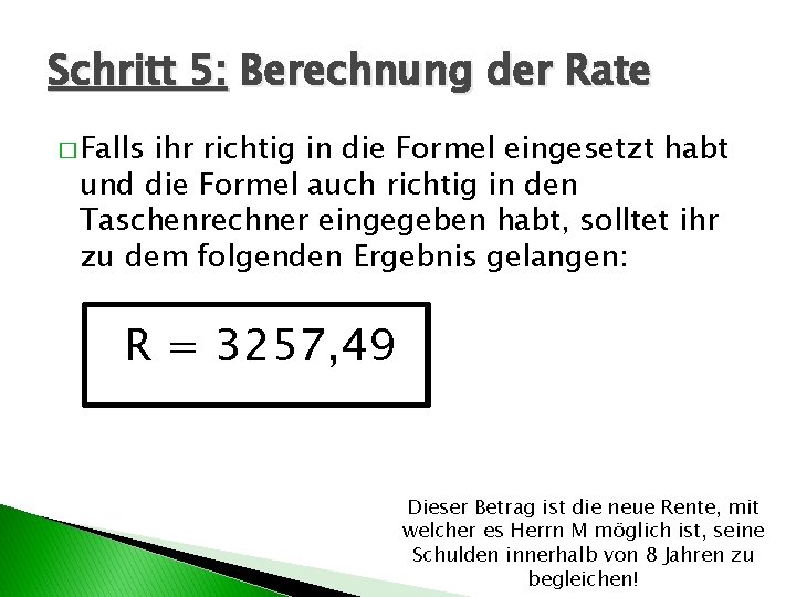 Schritt 5: Berechnung der Rate � Falls ihr richtig in die Formel eingesetzt habt