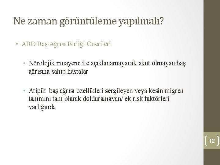 Ne zaman görüntüleme yapılmalı? • ABD Baş Ağrısı Birliği Önerileri • Nörolojik muayene ile