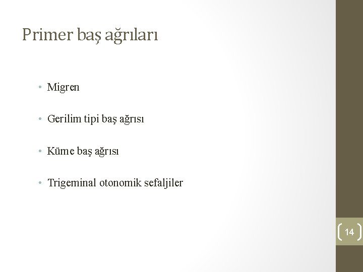 Primer baş ağrıları • Migren • Gerilim tipi baş ağrısı • Küme baş ağrısı