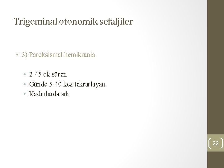 Trigeminal otonomik sefaljiler • 3) Paroksismal hemikrania • 2 -45 dk süren • Günde