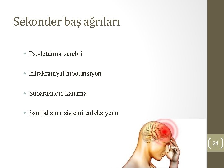 Sekonder baş ağrıları • Psödotümör serebri • Intrakraniyal hipotansiyon • Subaraknoid kanama • Santral