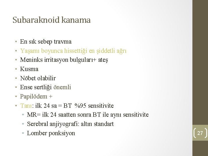 Subaraknoid kanama • • En sık sebep travma Yaşamı boyunca hissettiği en şiddetli ağrı