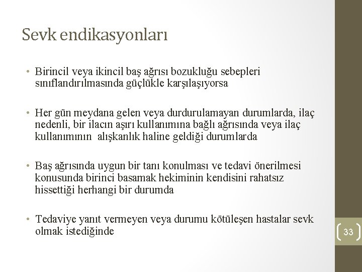 Sevk endikasyonları • Birincil veya ikincil baş ağrısı bozukluğu sebepleri sınıflandırılmasında güçlükle karşılaşıyorsa •