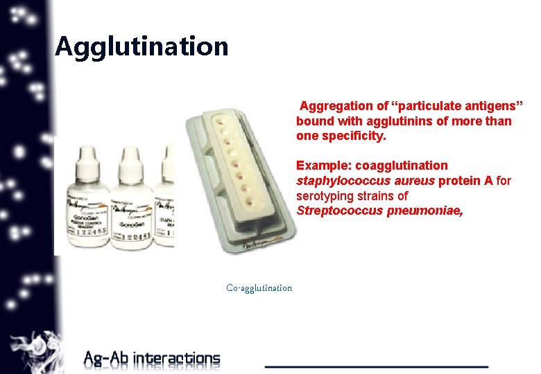 Agglutination Aggregation of “particulate antigens” bound with agglutinins of more than one specificity. Example: