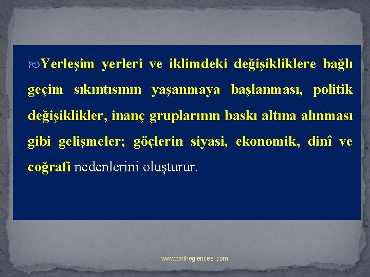  Yerleşim yerleri ve iklimdeki değişikliklere bağlı geçim sıkıntısının yaşanmaya başlanması, politik değişiklikler, inanç