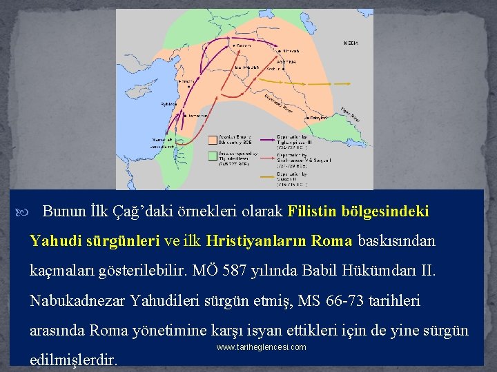  Bunun İlk Çağ’daki örnekleri olarak Filistin bölgesindeki Yahudi sürgünleri ve ilk Hristiyanların Roma