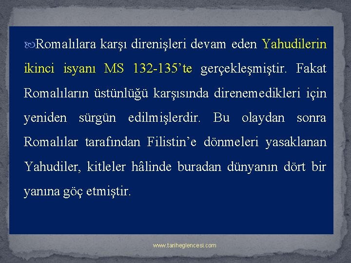  Romalılara karşı direnişleri devam eden Yahudilerin ikinci isyanı MS 132 -135’te gerçekleşmiştir. Fakat