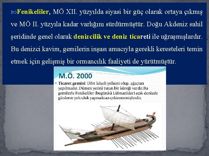  Fenikeliler, MÖ XII. yüzyılda siyasi bir güç olarak ortaya çıkmış ve MÖ II.