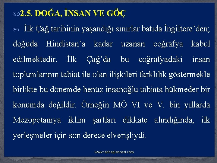  2. 5. DOĞA, İNSAN VE GÖÇ İlk Çağ tarihinin yaşandığı sınırlar batıda İngiltere’den;