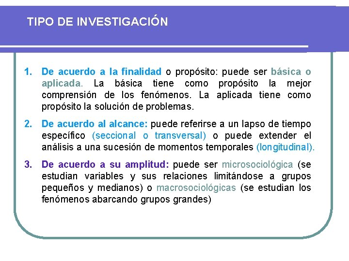TIPO DE INVESTIGACIÓN 1. De acuerdo a la finalidad o propósito: puede ser básica