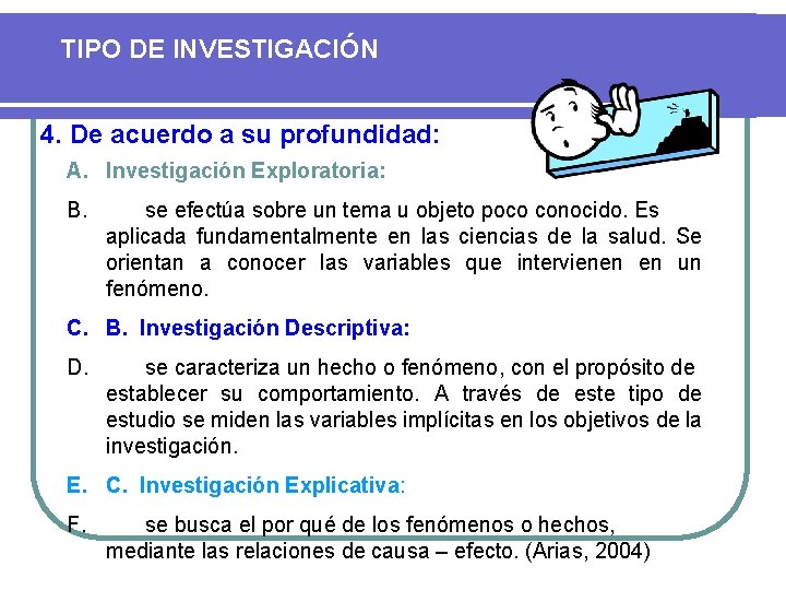 TIPO DE INVESTIGACIÓN 4. De acuerdo a su profundidad: A. Investigación Exploratoria: B. se