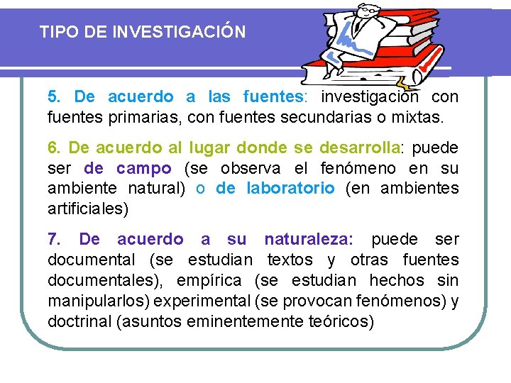 TIPO DE INVESTIGACIÓN 5. De acuerdo a las fuentes: investigación con fuentes primarias, con